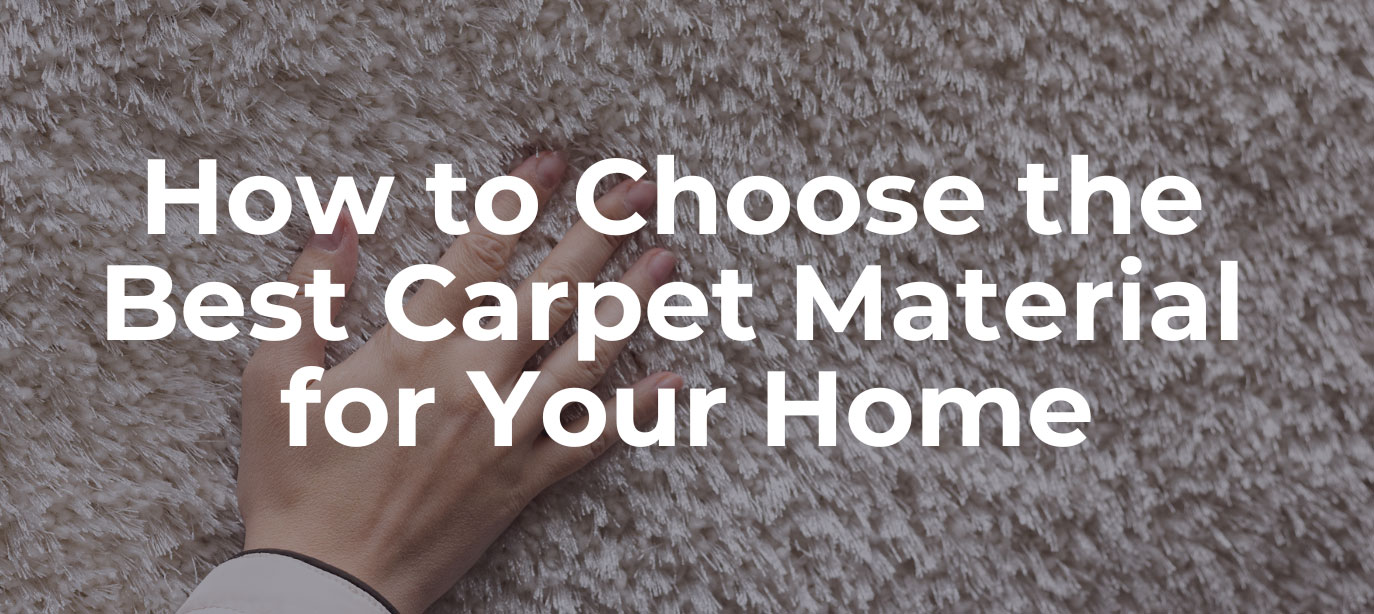 How to Choose the Best Carpet Material for Your Home
